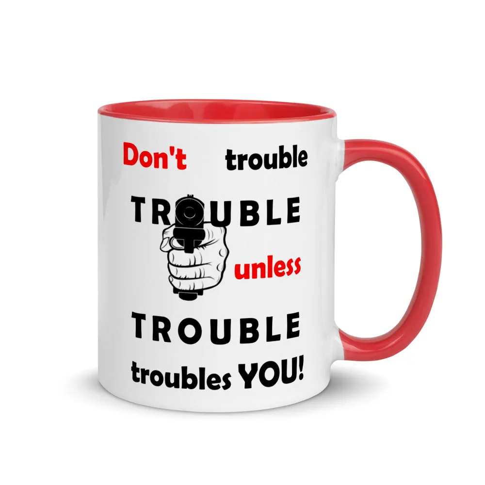 Don't Trouble Trouble.. Mug with Color Inside (Left)