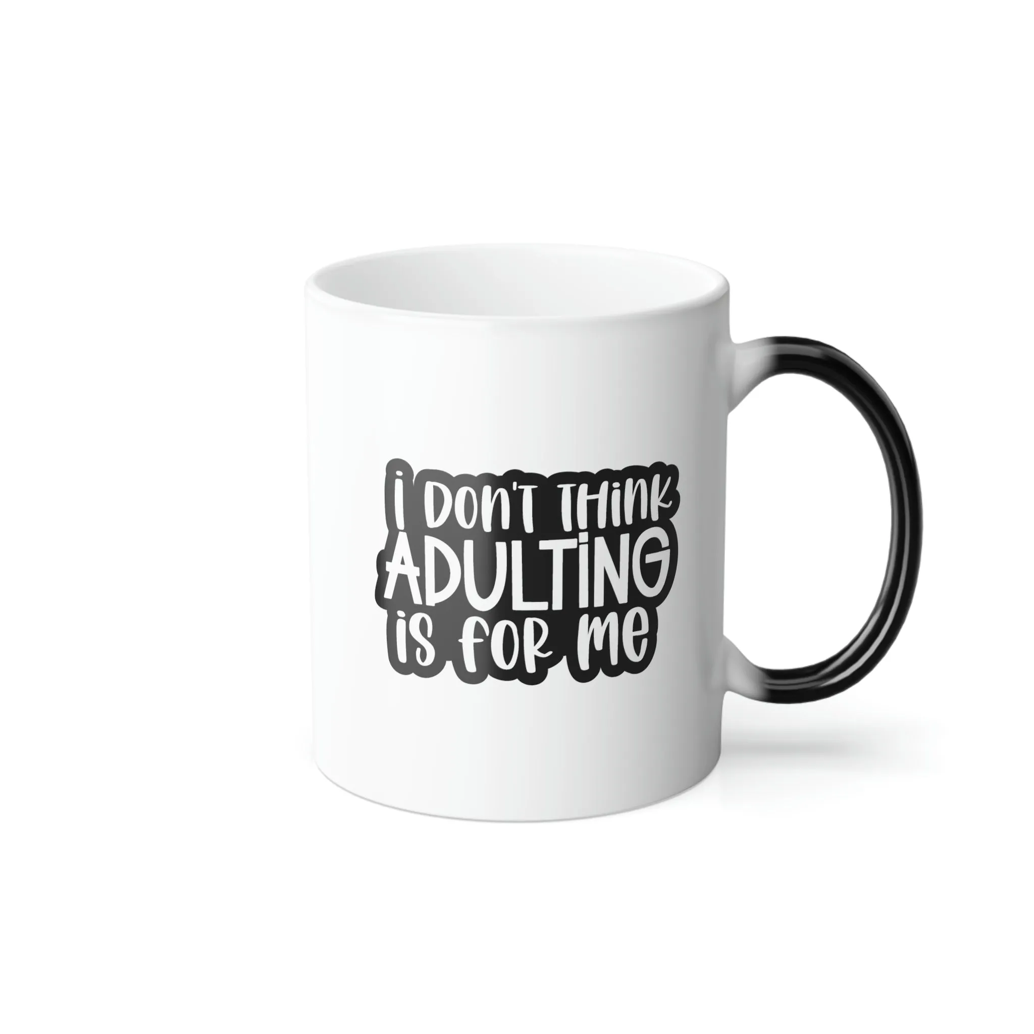 I don't think adulting is for me 11oz Color Morphing Mug