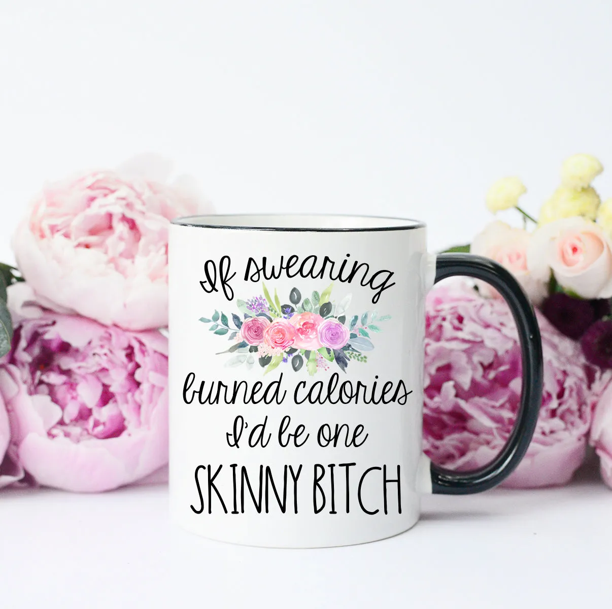 If Swearing Burned Calories I'd be Skinny Mug, Funny Cussing Mug