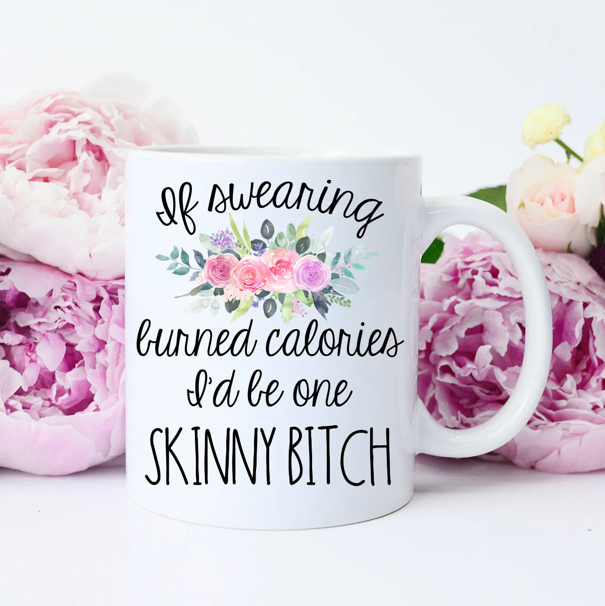 If Swearing Burned Calories I'd be Skinny Mug, Funny Cussing Mug