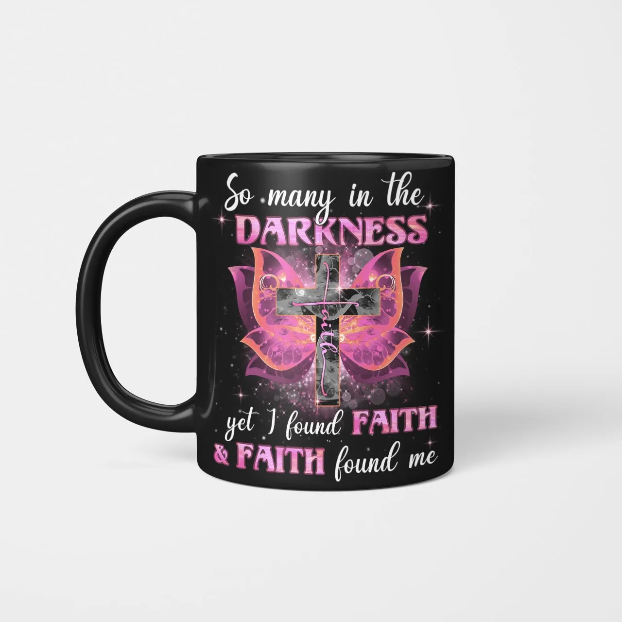 So Many In The Darkness Yet I Found Faith And Faith Found Me Mug, Jesus Mug, Faith Mug