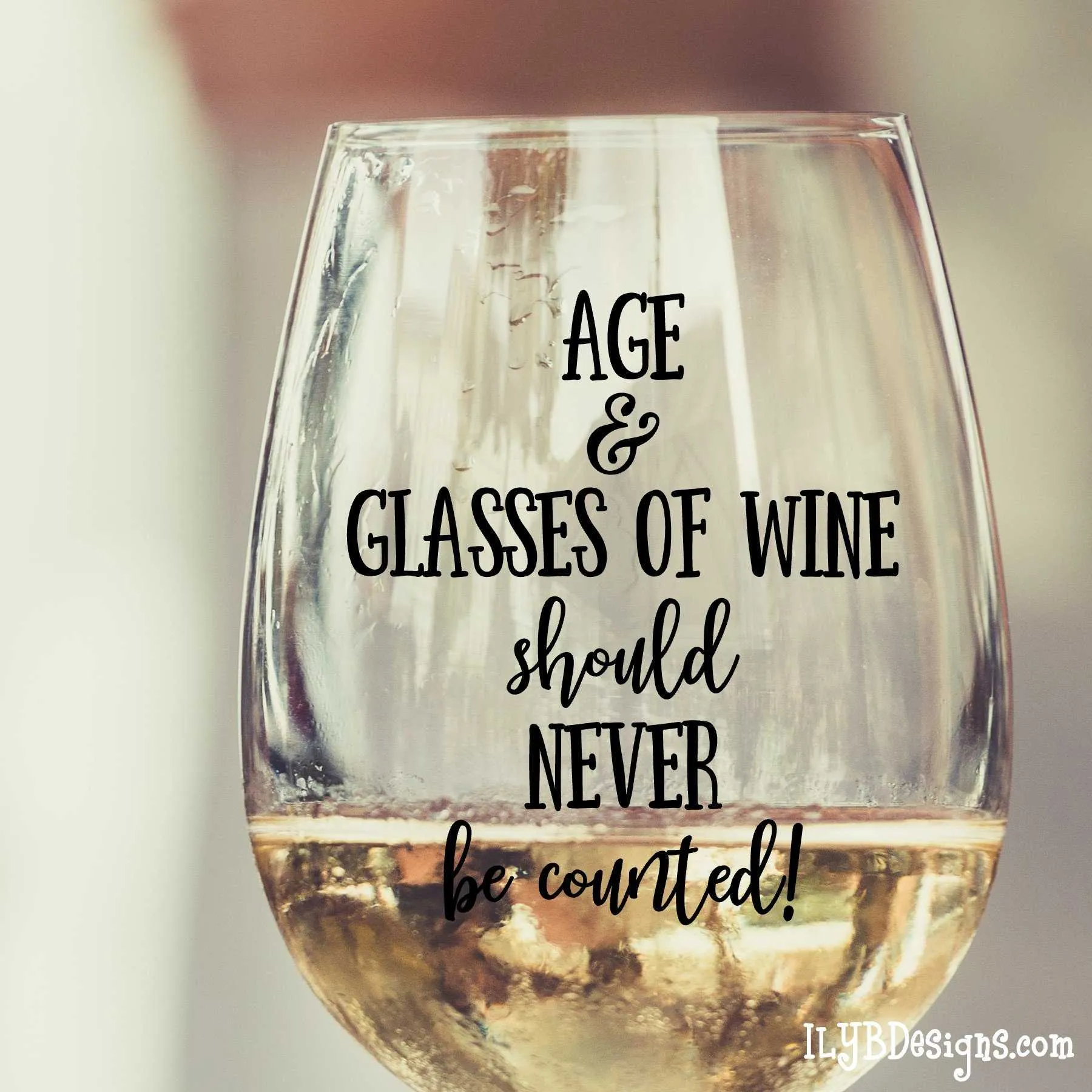 Stemless Wine Glass - Personalized Wine Glass - AGE & GLASSES OF WINE SHOULD NEVER BE COUNTED