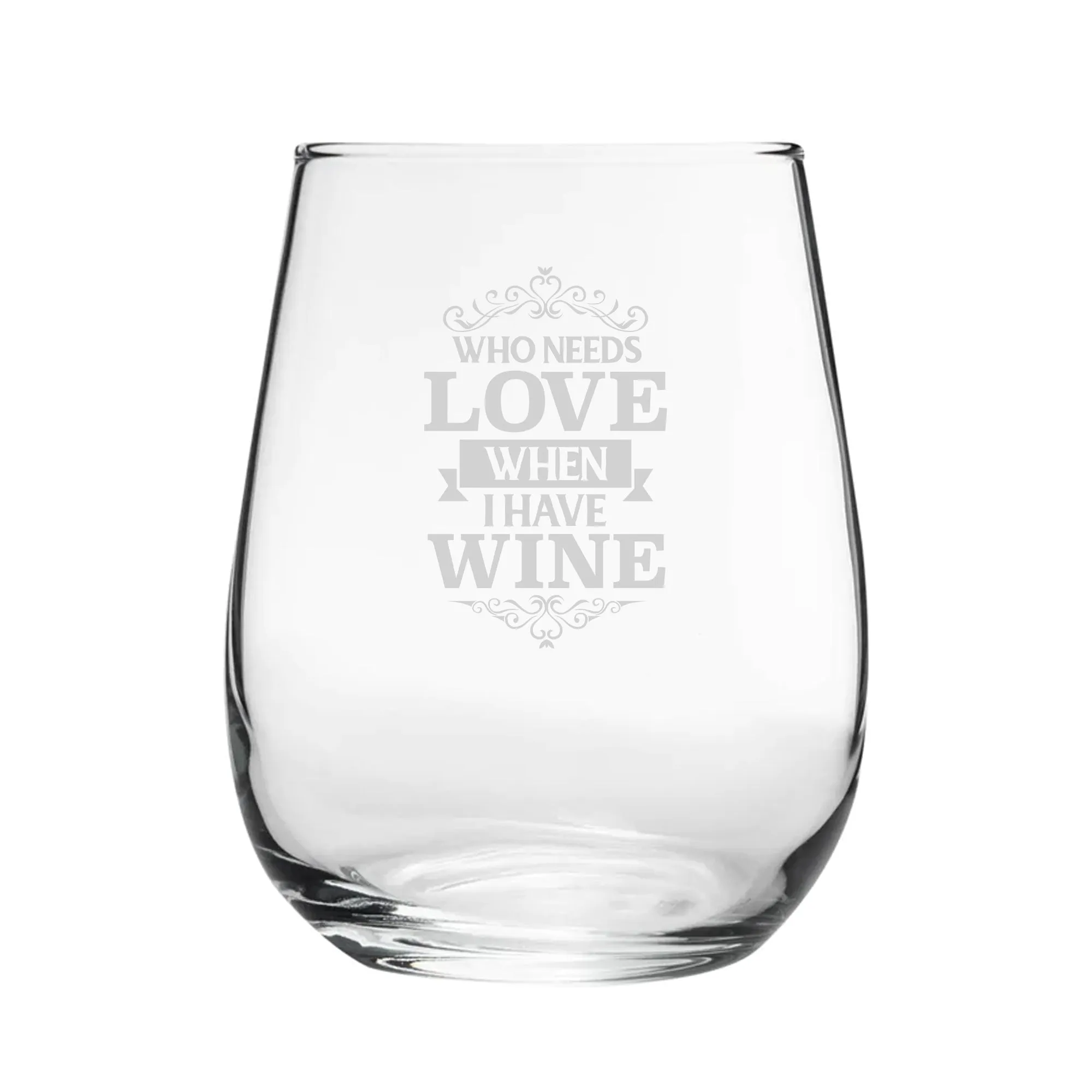 Who Needs Love When I Have Wine - Engraved Novelty Stemless Wine Tumbler